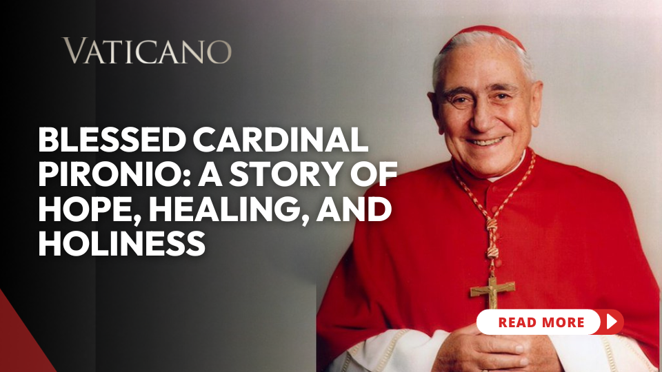 Journey to Sainthood: Beatification of Cardinal Pironio  