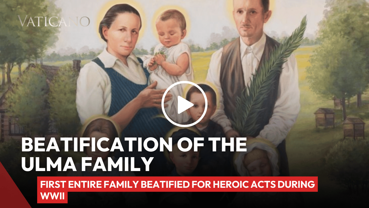 Beatification of the Ulma Family: A Family of Martyrs For Sheltering Jews