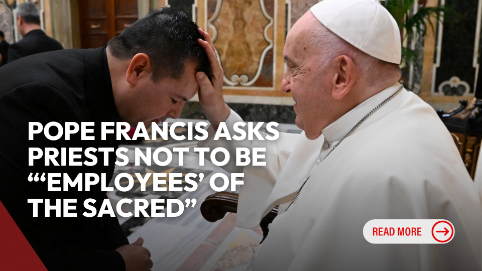 Pope Francis Asks Priests Not to Be “‘Employees’ of the Sacred”