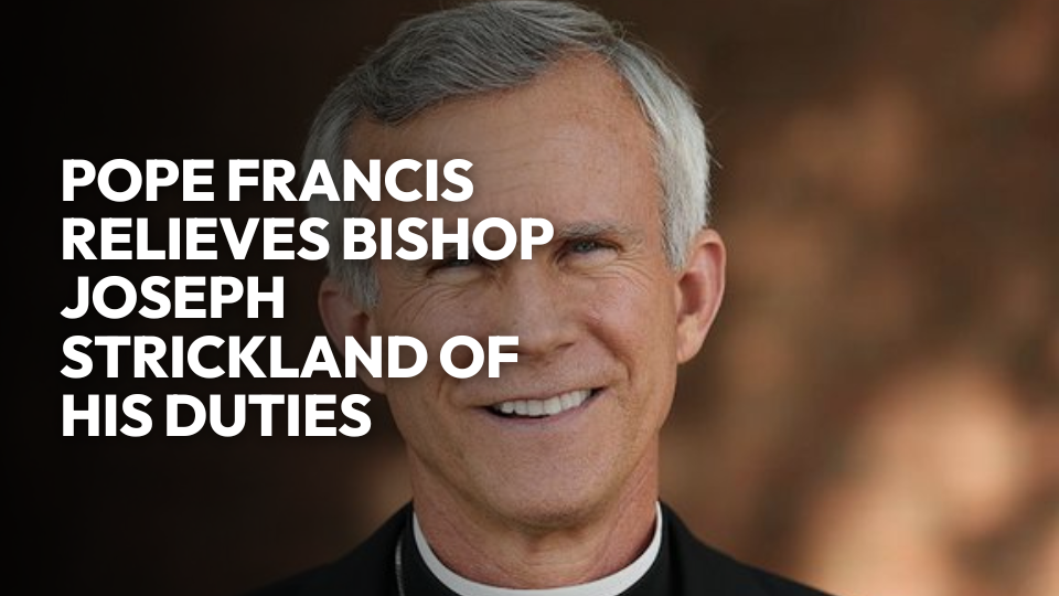 Pope Francis Relieves Bishop Joseph Strickland of His Duties