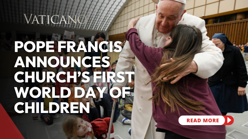 Vatican News: Pope Francis announces Church’s first World Day of Children