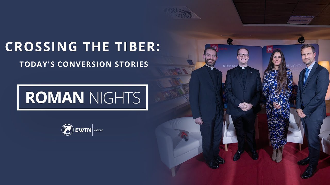 Crossing the Tiber: Today's Conversion Stories | Roman Nights