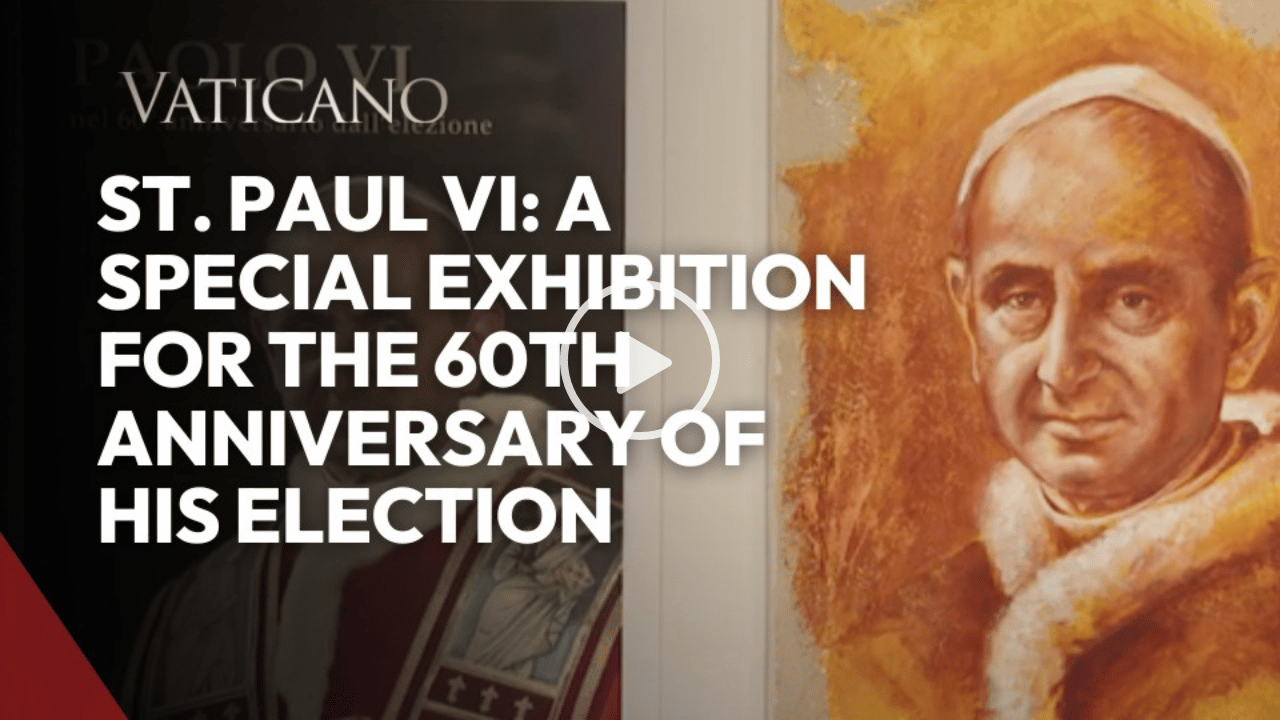 St. Paul VI: A Special Exhibition for the 60th Anniversary of His Election