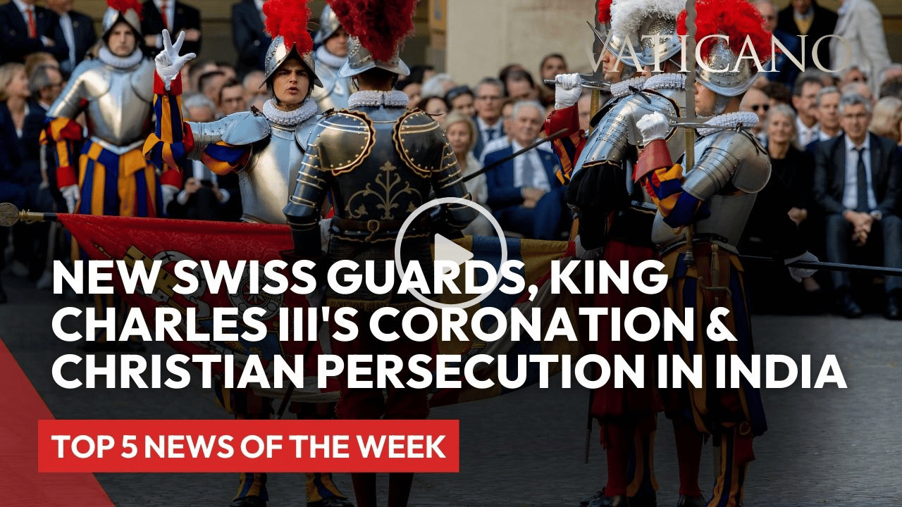 Vatican News: New Swiss Guards, King Charles III's Coronation & Christian Persecution in India