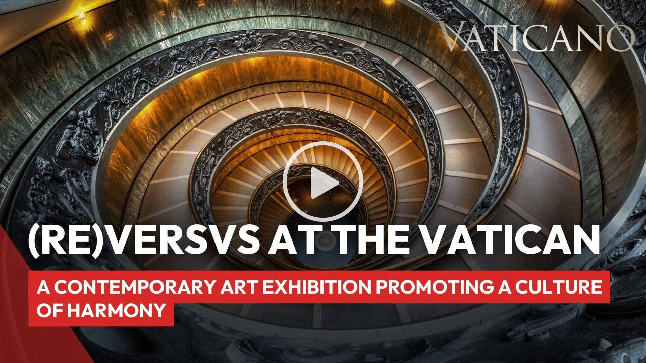 (RE)VERSVS: A Contemporary Art Exhibition Promoting a Culture of Harmony at the Vatican