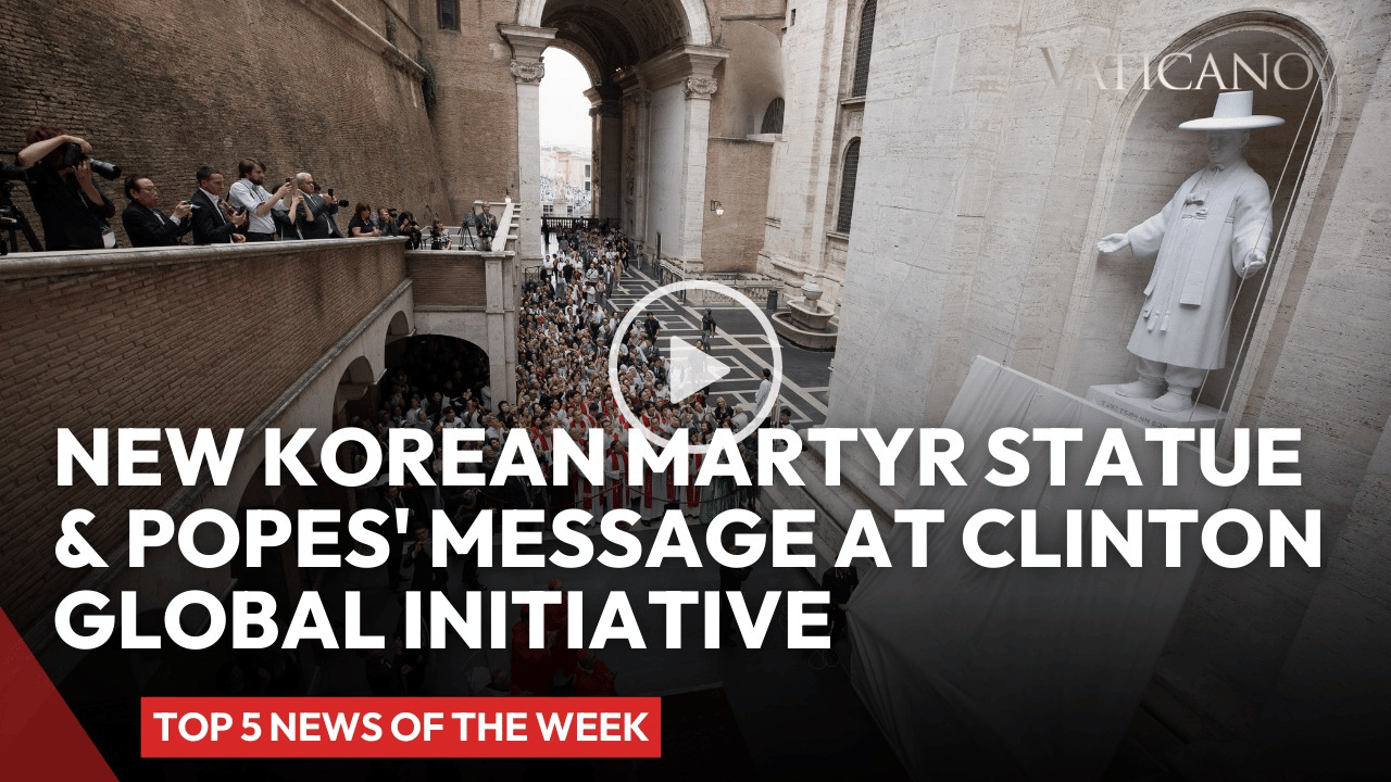 Vatican News: Korean Martyr Statue in St. Peter & Pope Francis' Message at Clinton Global Initiative