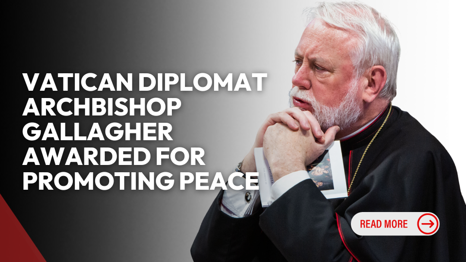 Vatican Diplomat Archbishop Paul Gallagher Awarded for Promoting Peace