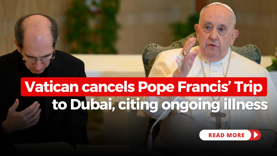 Vatican cancels Pope Francis’ trip to climate conference in Dubai, citing ongoing illness