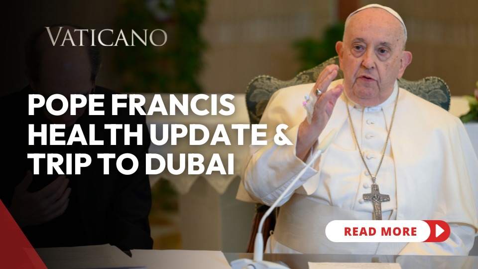 Pope Francis Health Update & Trip to Dubai