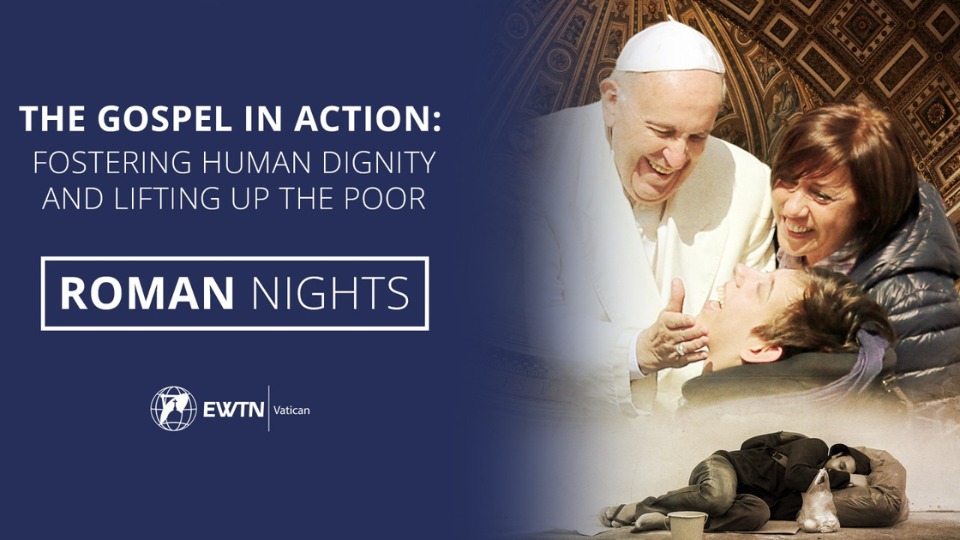 LIVE | "The Gospel in Action: Fostering Human Dignity and Lifting up the Poor" | Roman Nights |