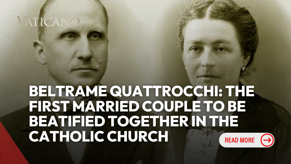 Beltrame Quattrocchi: the Story of the First Married Couple to be Beatified Together in the Catholic Church