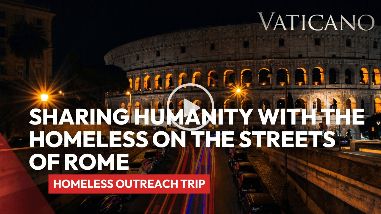 Homeless Outreach Trip - Sharing Humanity with People on the Streets of Rome